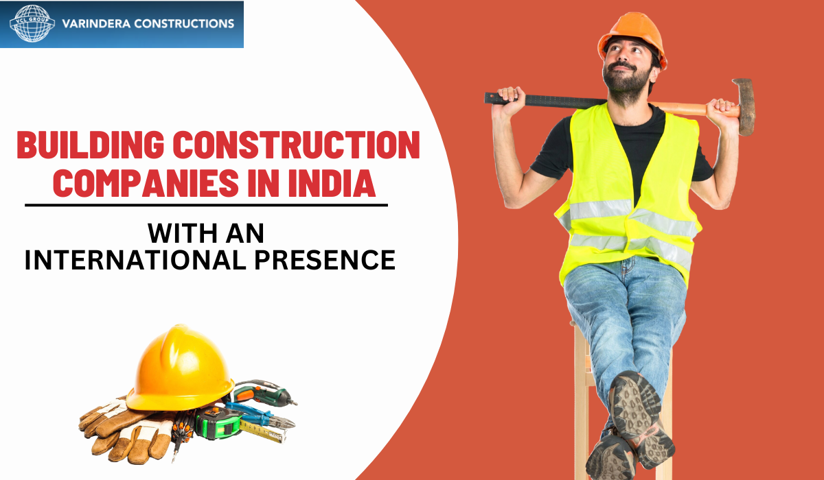 Building Construction Companies in India with an International Presence